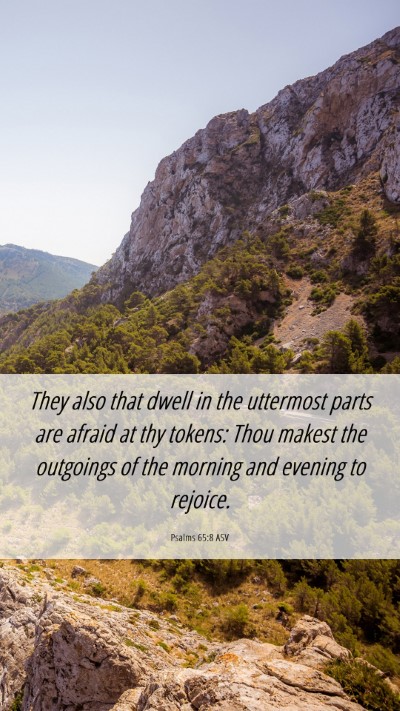 Picture 06 - Psalms 65:8 ASV Mobile Phone Wallpaper - They also that dwell in the uttermost parts are - Mobile Bible Verse Wallpaper