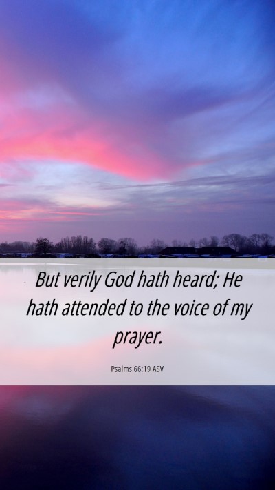 Picture 06 - Psalms 66:19 ASV Mobile Phone Wallpaper - But verily God hath heard; He hath attended to - Mobile Bible Verse Wallpaper