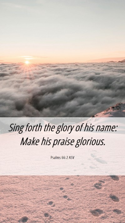 Picture 06 - Psalms 66:2 ASV Mobile Phone Wallpaper - Sing forth the glory of his name: Make his praise - Mobile Bible Verse Wallpaper