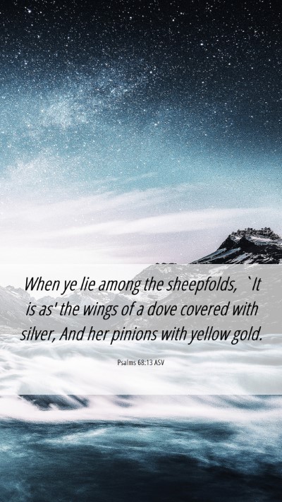 Picture 06 - Psalms 68:13 ASV Mobile Phone Wallpaper - When ye lie among the sheepfolds, `It is as' the - Mobile Bible Verse Wallpaper