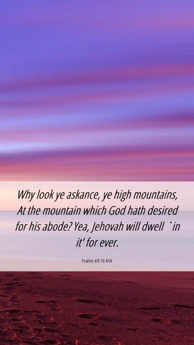 Picture 06 - Psalms 68:16 ASV Mobile Phone Wallpaper - Why look ye askance, ye high mountains, At the - Mobile Bible Verse Wallpaper