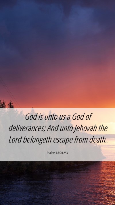 Picture 06 - Psalms 68:20 ASV Mobile Phone Wallpaper - God is unto us a God of deliverances; And unto - Mobile Bible Verse Wallpaper