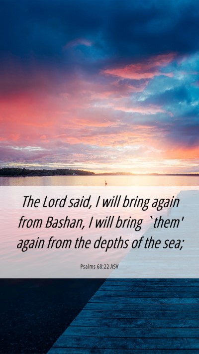 Picture 06 - Psalms 68:22 ASV Mobile Phone Wallpaper - The Lord said, I will bring again from Bashan, I - Mobile Bible Verse Wallpaper