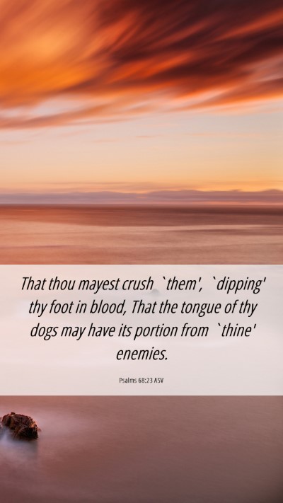 Picture 06 - Psalms 68:23 ASV Mobile Phone Wallpaper - That thou mayest crush `them', `dipping' thy foot - Mobile Bible Verse Wallpaper