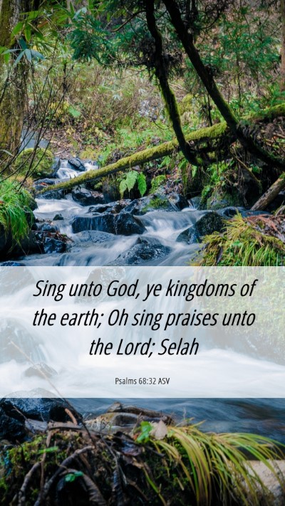 Picture 06 - Psalms 68:32 ASV Mobile Phone Wallpaper - Sing unto God, ye kingdoms of the earth; Oh sing - Mobile Bible Verse Wallpaper