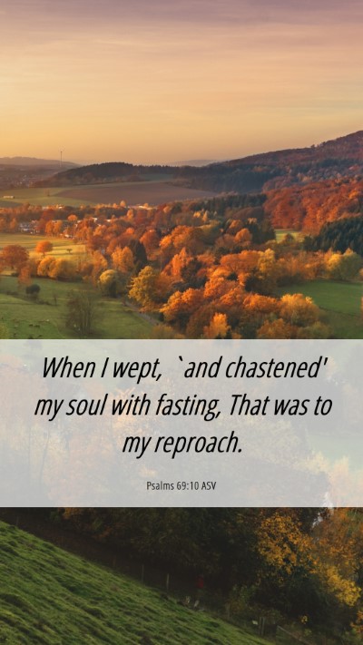 Picture 06 - Psalms 69:10 ASV Mobile Phone Wallpaper - When I wept, `and chastened' my soul with - Mobile Bible Verse Wallpaper