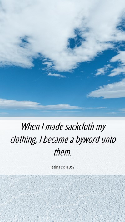 Picture 06 - Psalms 69:11 ASV Mobile Phone Wallpaper - When I made sackcloth my clothing, I became a - Mobile Bible Verse Wallpaper