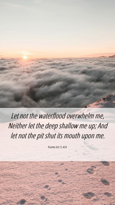 Picture 06 - Psalms 69:15 ASV Mobile Phone Wallpaper - Let not the waterflood overwhelm me, Neither let - Mobile Bible Verse Wallpaper