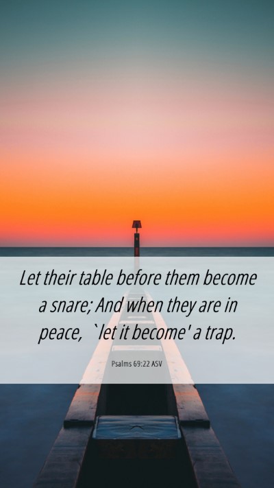 Picture 06 - Psalms 69:22 ASV Mobile Phone Wallpaper - Let their table before them become a snare; And - Mobile Bible Verse Wallpaper