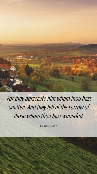 Picture 06 - Psalms 69:26 ASV Mobile Phone Wallpaper - For they persecute him whom thou hast smitten; - Mobile Bible Verse Wallpaper