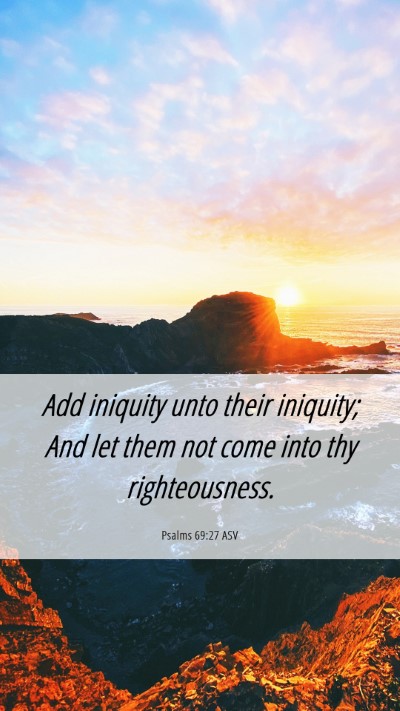 Picture 06 - Psalms 69:27 ASV Mobile Phone Wallpaper - Add iniquity unto their iniquity; And let them - Mobile Bible Verse Wallpaper