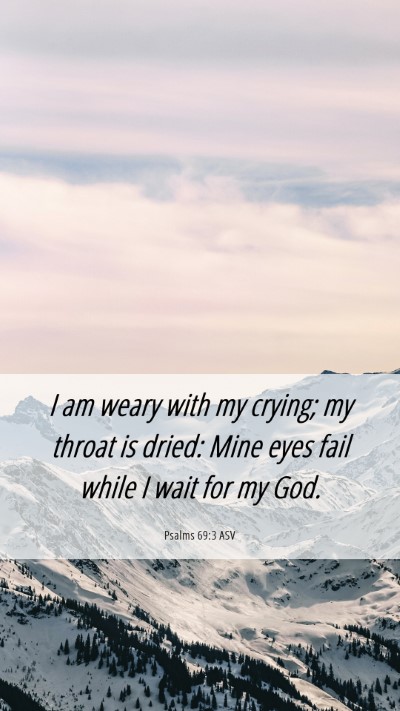 Picture 06 - Psalms 69:3 ASV Mobile Phone Wallpaper - I am weary with my crying; my throat is dried: - Mobile Bible Verse Wallpaper