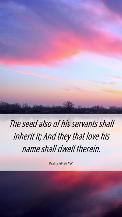 Picture 06 - Psalms 69:36 ASV Mobile Phone Wallpaper - The seed also of his servants shall inherit it; - Mobile Bible Verse Wallpaper
