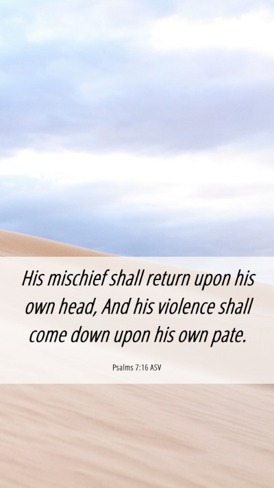 Picture 06 - Psalms 7:16 ASV Mobile Phone Wallpaper - His mischief shall return upon his own head, And - Mobile Bible Verse Wallpaper
