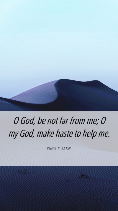 Picture 06 - Psalms 71:12 ASV Mobile Phone Wallpaper - O God, be not far from me; O my God, make haste - Mobile Bible Verse Wallpaper