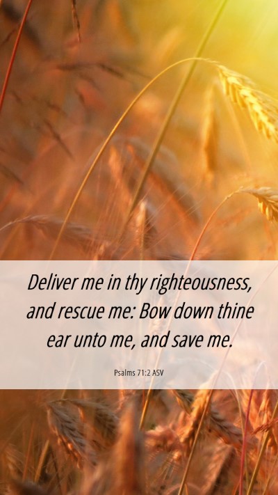 Picture 06 - Psalms 71:2 ASV Mobile Phone Wallpaper - Deliver me in thy righteousness, and rescue me: - Mobile Bible Verse Wallpaper