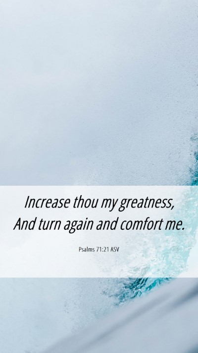 Picture 06 - Psalms 71:21 ASV Mobile Phone Wallpaper - Increase thou my greatness, And turn again and - Mobile Bible Verse Wallpaper
