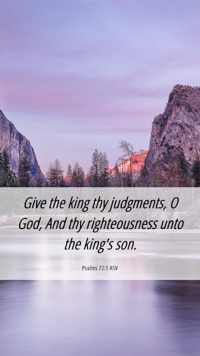 Picture 06 - Psalms 72:1 ASV Mobile Phone Wallpaper - Give the king thy judgments, O God, And thy - Mobile Bible Verse Wallpaper