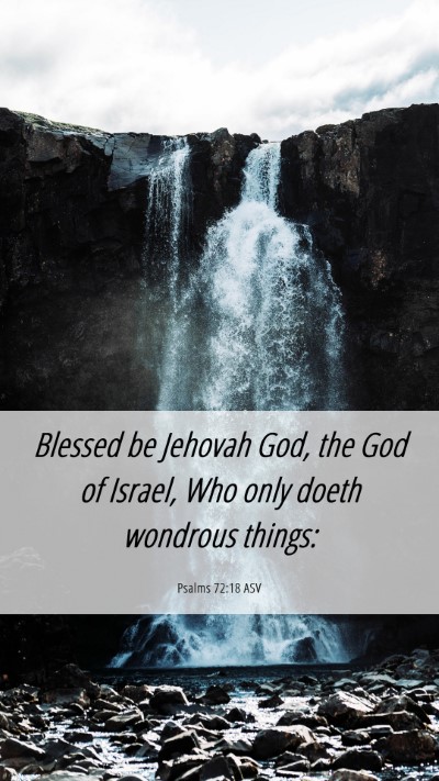 Picture 06 - Psalms 72:18 ASV Mobile Phone Wallpaper - Blessed be Jehovah God, the God of Israel, Who - Mobile Bible Verse Wallpaper