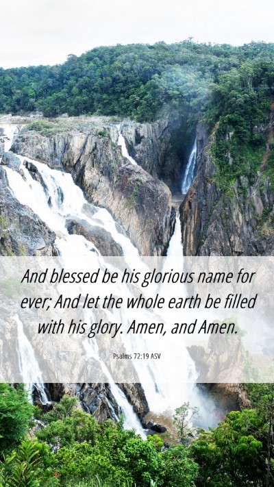 Picture 06 - Psalms 72:19 ASV Mobile Phone Wallpaper - And blessed be his glorious name for ever; And - Mobile Bible Verse Wallpaper