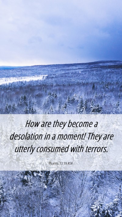 Picture 06 - Psalms 73:19 ASV Mobile Phone Wallpaper - How are they become a desolation in a moment! - Mobile Bible Verse Wallpaper
