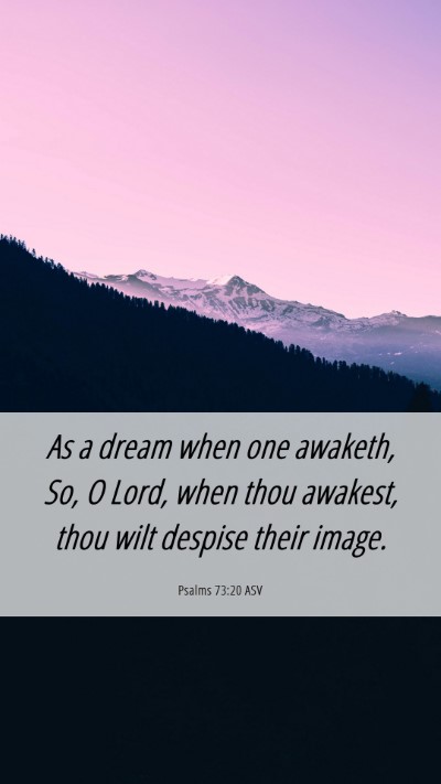 Picture 06 - Psalms 73:20 ASV Mobile Phone Wallpaper - As a dream when one awaketh, So, O Lord, when - Mobile Bible Verse Wallpaper