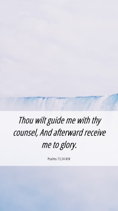 Picture 06 - Psalms 73:24 ASV Mobile Phone Wallpaper - Thou wilt guide me with thy counsel, And - Mobile Bible Verse Wallpaper
