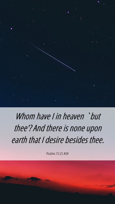 Picture 06 - Psalms 73:25 ASV Mobile Phone Wallpaper - Whom have I in heaven `but thee'? And there is - Mobile Bible Verse Wallpaper