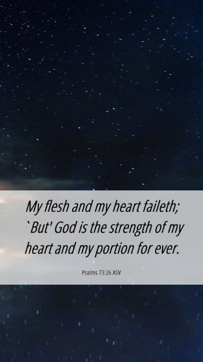 Picture 06 - Psalms 73:26 ASV Mobile Phone Wallpaper - My flesh and my heart faileth; `But' God is the - Mobile Bible Verse Wallpaper