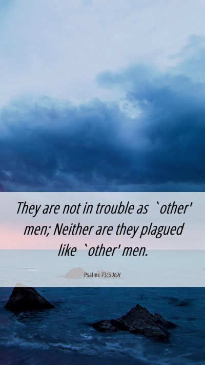 Picture 06 - Psalms 73:5 ASV Mobile Phone Wallpaper - They are not in trouble as `other' men; Neither - Mobile Bible Verse Wallpaper
