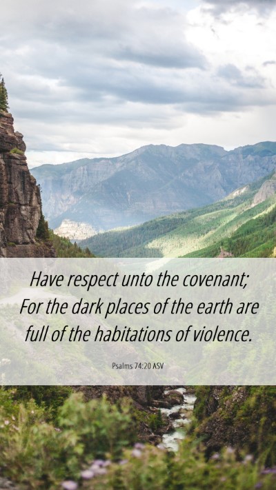 Picture 06 - Psalms 74:20 ASV Mobile Phone Wallpaper - Have respect unto the covenant; For the dark - Mobile Bible Verse Wallpaper