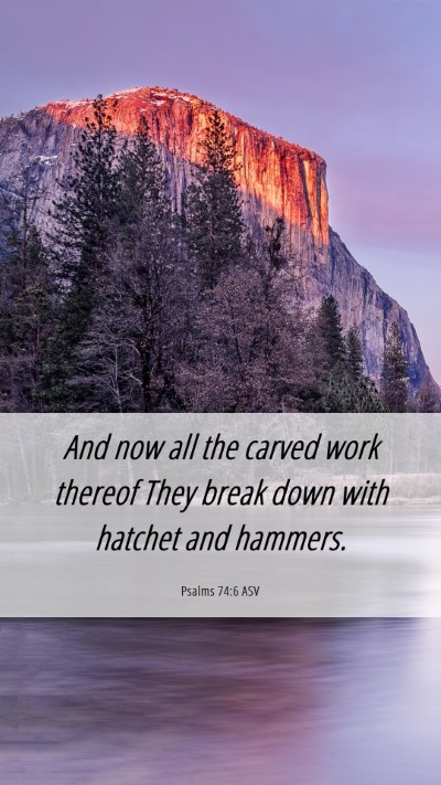 Picture 06 - Psalms 74:6 ASV Mobile Phone Wallpaper - And now all the carved work thereof They break - Mobile Bible Verse Wallpaper