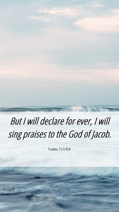Picture 06 - Psalms 75:9 ASV Mobile Phone Wallpaper - But I will declare for ever, I will sing praises - Mobile Bible Verse Wallpaper