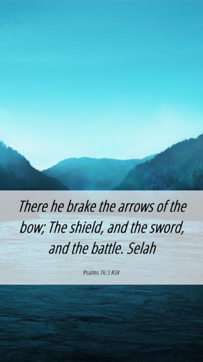 Picture 06 - Psalms 76:3 ASV Mobile Phone Wallpaper - There he brake the arrows of the bow; The shield, - Mobile Bible Verse Wallpaper