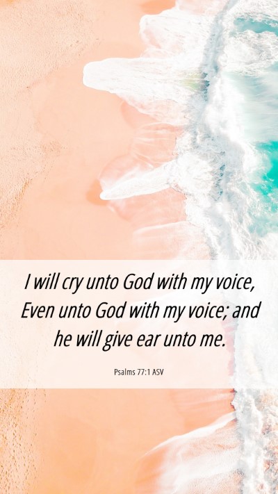 Picture 06 - Psalms 77:1 ASV Mobile Phone Wallpaper - I will cry unto God with my voice, Even unto God - Mobile Bible Verse Wallpaper