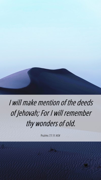 Picture 06 - Psalms 77:11 ASV Mobile Phone Wallpaper - I will make mention of the deeds of Jehovah; For - Mobile Bible Verse Wallpaper