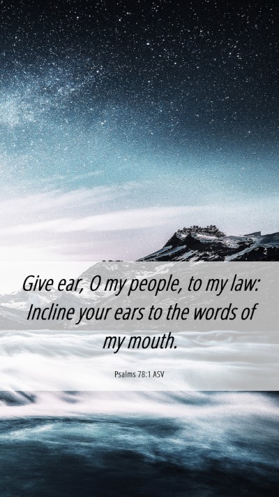 Picture 06 - Psalms 78:1 ASV Mobile Phone Wallpaper - Give ear, O my people, to my law: Incline your - Mobile Bible Verse Wallpaper