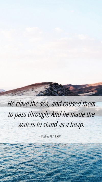 Picture 06 - Psalms 78:13 ASV Mobile Phone Wallpaper - He clave the sea, and caused them to pass - Mobile Bible Verse Wallpaper