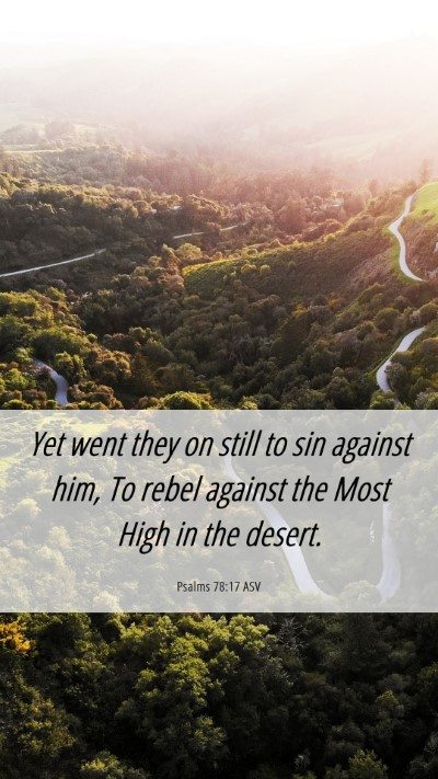 Picture 06 - Psalms 78:17 ASV Mobile Phone Wallpaper - Yet went they on still to sin against him, To - Mobile Bible Verse Wallpaper