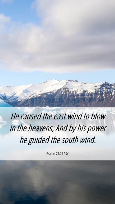 Picture 06 - Psalms 78:26 ASV Mobile Phone Wallpaper - He caused the east wind to blow in the heavens; - Mobile Bible Verse Wallpaper