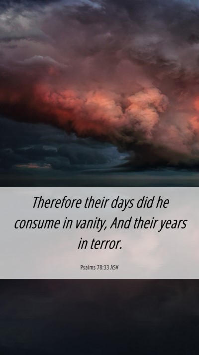 Picture 06 - Psalms 78:33 ASV Mobile Phone Wallpaper - Therefore their days did he consume in vanity, - Mobile Bible Verse Wallpaper