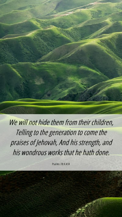 Picture 06 - Psalms 78:4 ASV Mobile Phone Wallpaper - We will not hide them from their children, - Mobile Bible Verse Wallpaper