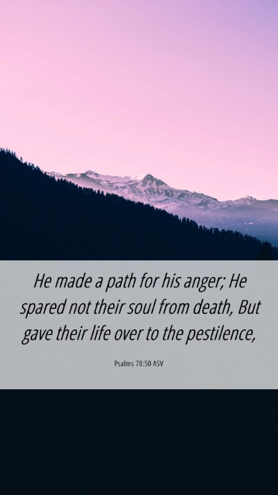 Picture 06 - Psalms 78:50 ASV Mobile Phone Wallpaper - He made a path for his anger; He spared not their - Mobile Bible Verse Wallpaper