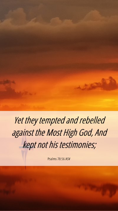 Picture 06 - Psalms 78:56 ASV Mobile Phone Wallpaper - Yet they tempted and rebelled against the Most - Mobile Bible Verse Wallpaper