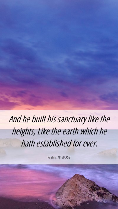 Picture 06 - Psalms 78:69 ASV Mobile Phone Wallpaper - And he built his sanctuary like the heights, Like - Mobile Bible Verse Wallpaper