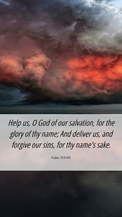 Picture 06 - Psalms 79:9 ASV Mobile Phone Wallpaper - Help us, O God of our salvation, for the glory of - Mobile Bible Verse Wallpaper