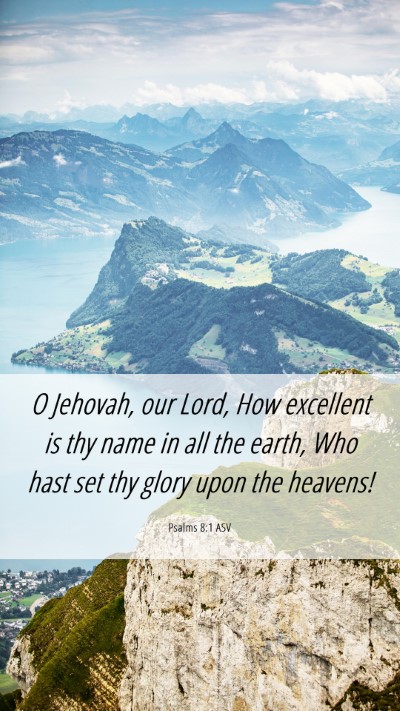 Picture 06 - Psalms 8:1 ASV Mobile Phone Wallpaper - O Jehovah, our Lord, How excellent is thy name in - Mobile Bible Verse Wallpaper