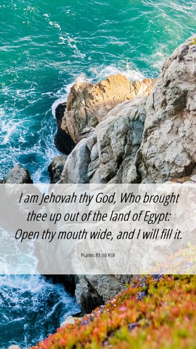 Picture 06 - Psalms 81:10 ASV Mobile Phone Wallpaper - I am Jehovah thy God, Who brought thee up out of - Mobile Bible Verse Wallpaper