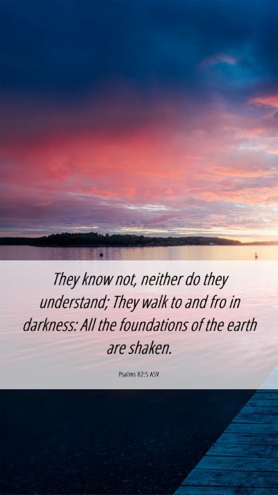Picture 06 - Psalms 82:5 ASV Mobile Phone Wallpaper - They know not, neither do they understand; They - Mobile Bible Verse Wallpaper