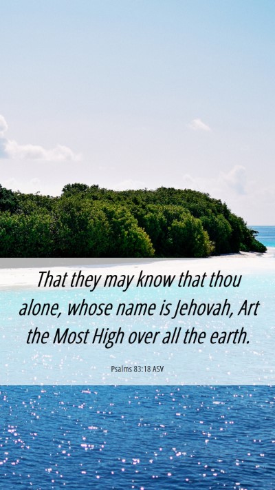 Picture 06 - Psalms 83:18 ASV Mobile Phone Wallpaper - That they may know that thou alone, whose name is - Mobile Bible Verse Wallpaper